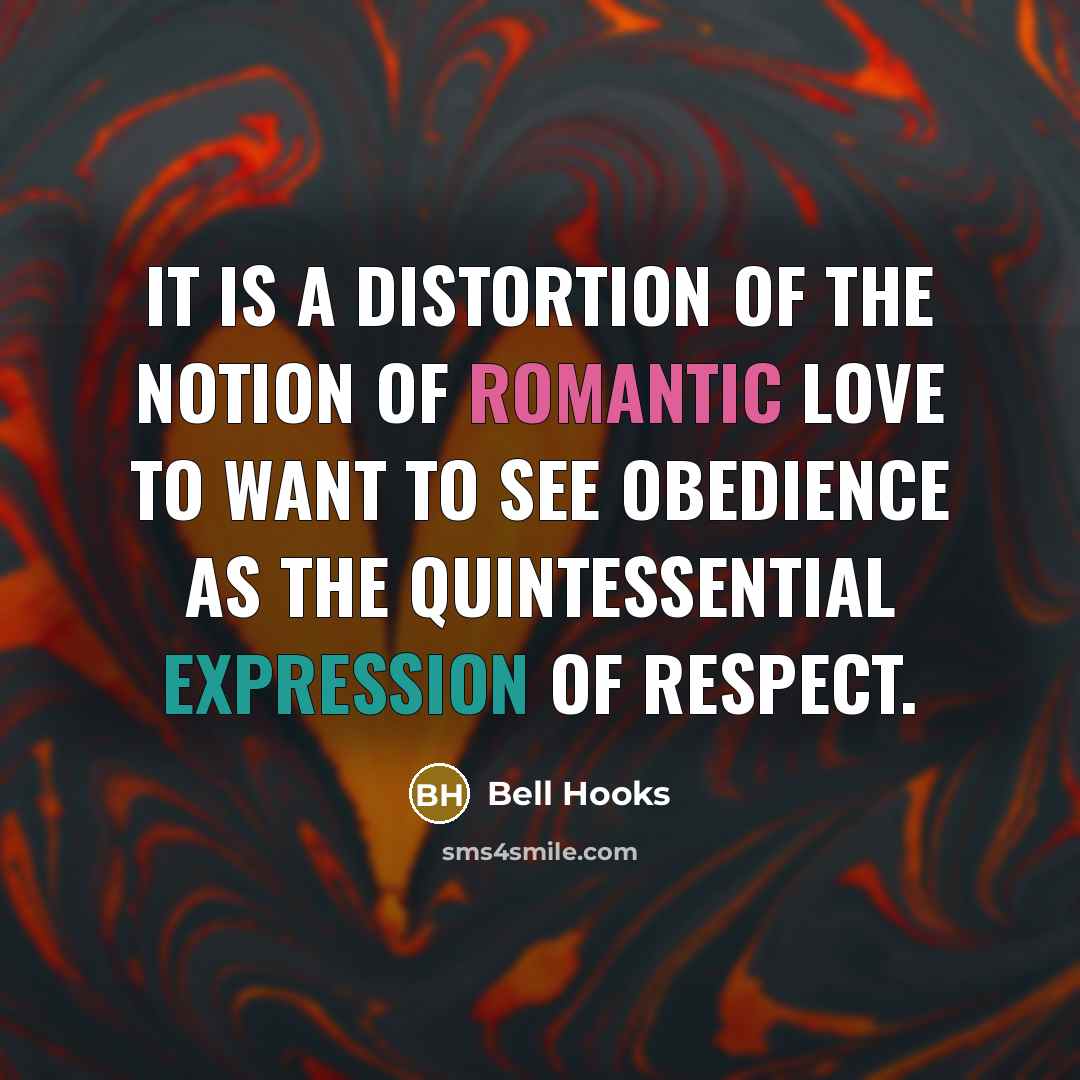 “It is a distortion of the notion of romantic love…” quote by Bell Hooks