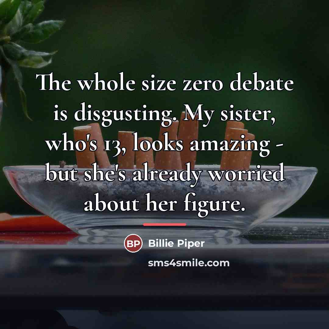 “The whole size zero debate is disgusting. My sister, who's…” quote by Billie Piper
