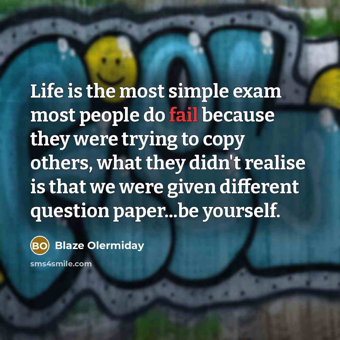 “Life is the most simple exam most people do fail…” quote by Blaze Olermiday