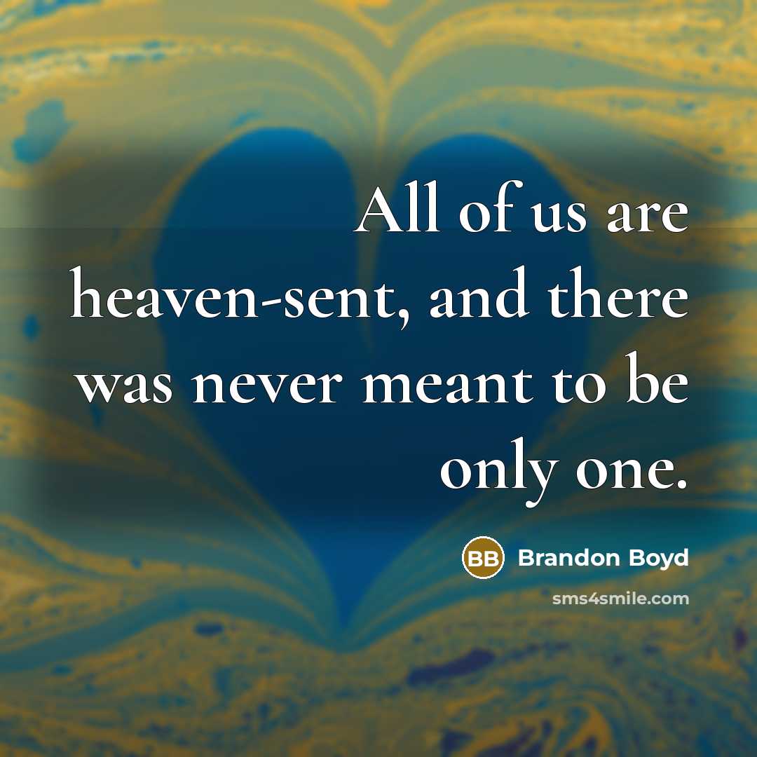 “All of us are heaven-sent, and there was never meant…” quote by Brandon Boyd