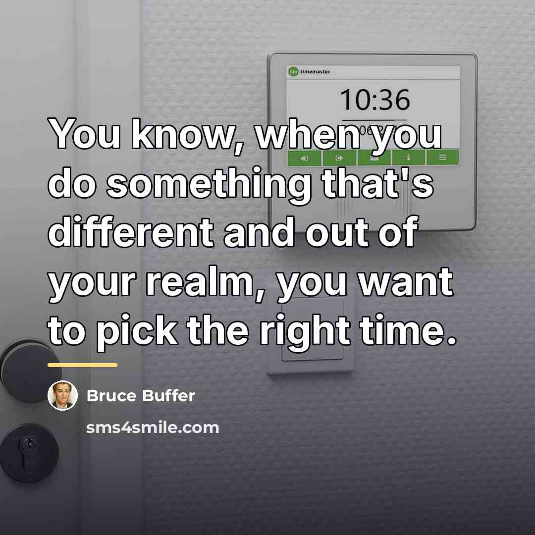 “You know, when you do something that's different and out…” quote by Bruce Buffer