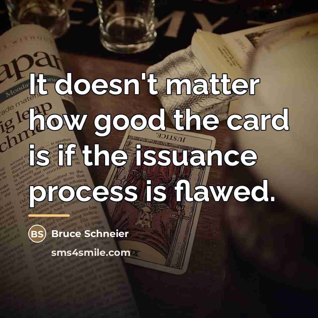 “It doesn't matter how good the card is if the…” quote by Bruce Schneier