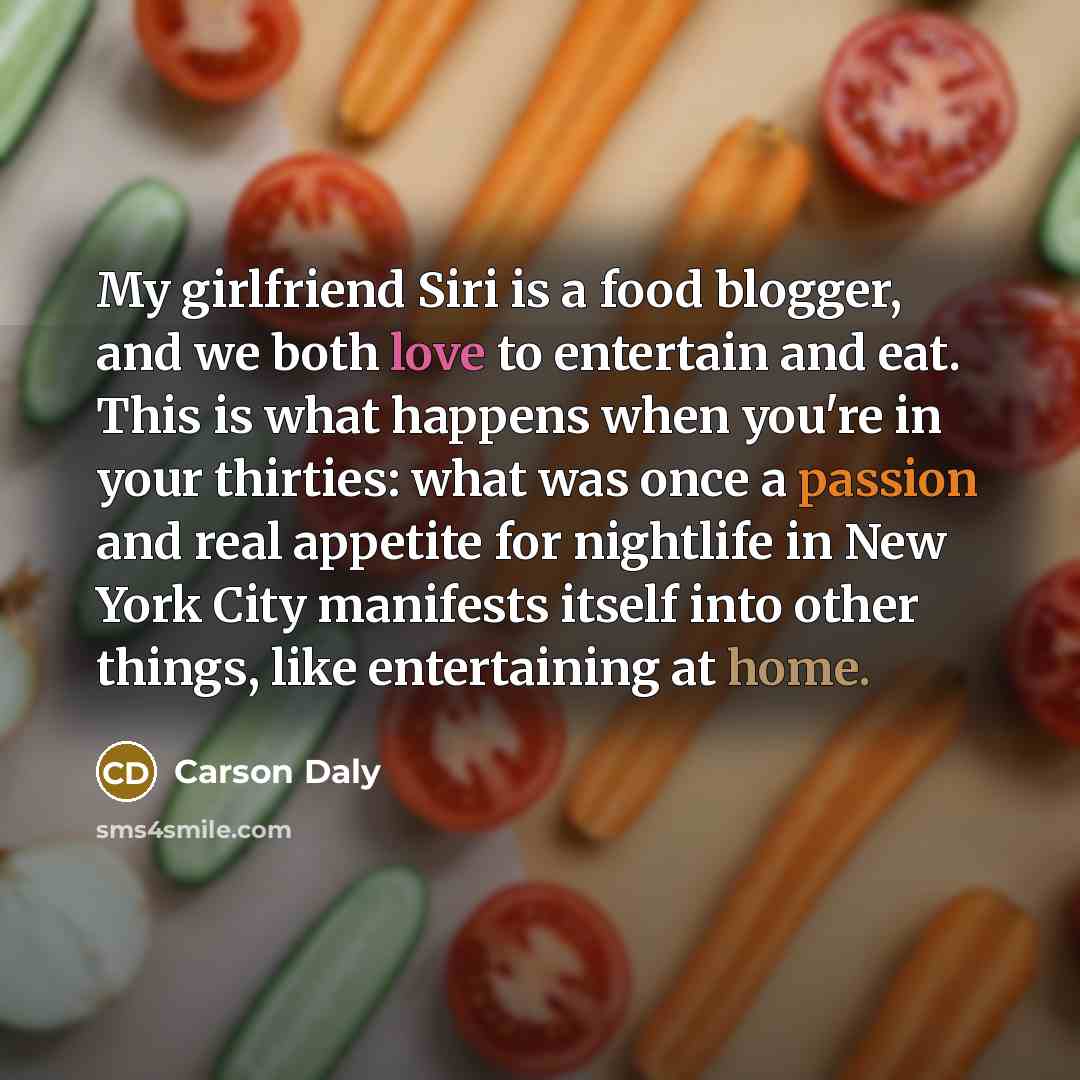 “My girlfriend Siri is a food blogger, and we both…” quote by Carson Daly