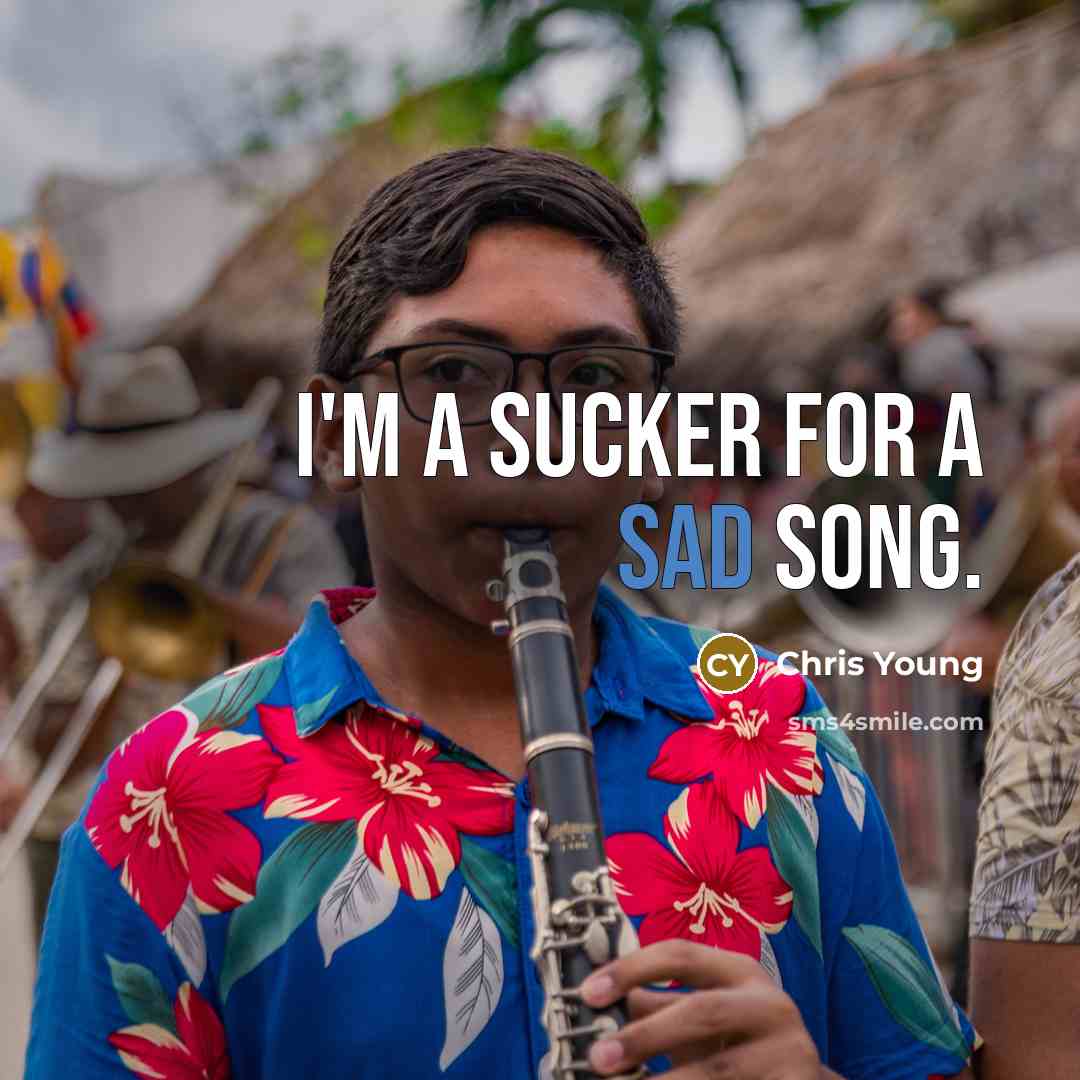 “I'm a sucker for a sad song.…” quote by Chris Young