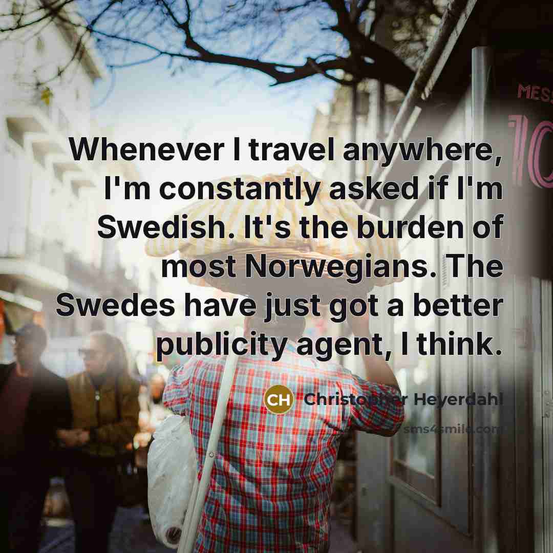“Whenever I travel anywhere, I'm constantly asked if I'm Swedish.…” quote by Christopher Heyerdahl