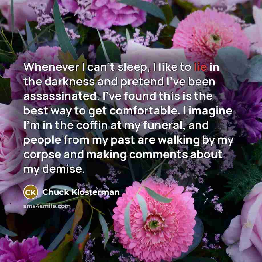 “Whenever I can’t sleep, I like to lie in the…” quote by Chuck Klosterman