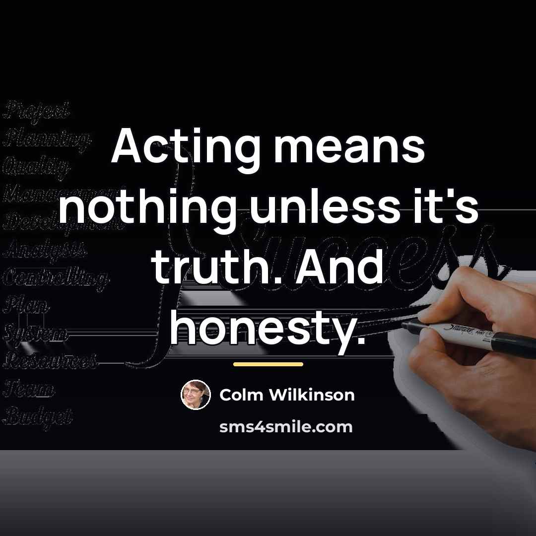 “Acting means nothing unless it's truth. And honesty.…” quote by Colm Wilkinson