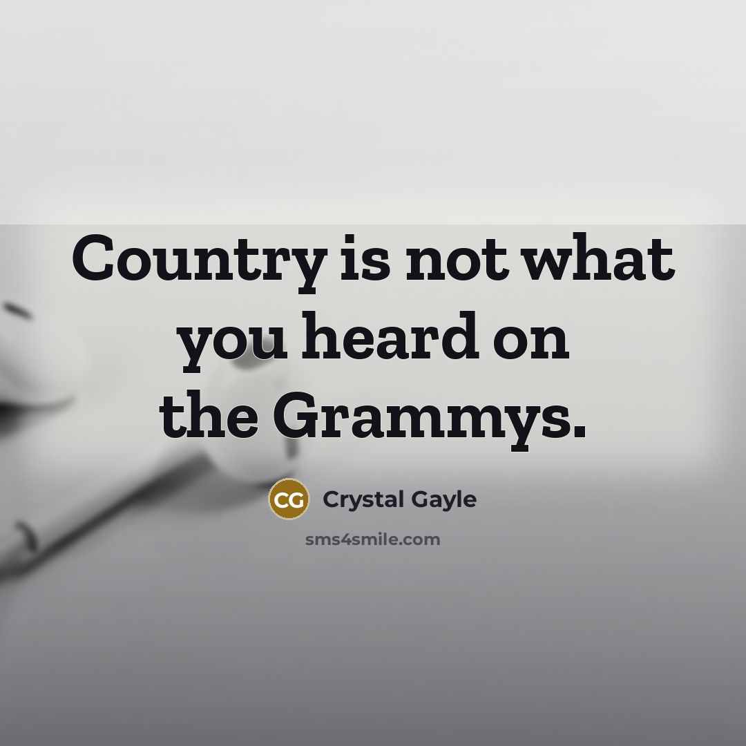 “Country is not what you heard on the Grammys.…” quote by Crystal Gayle
