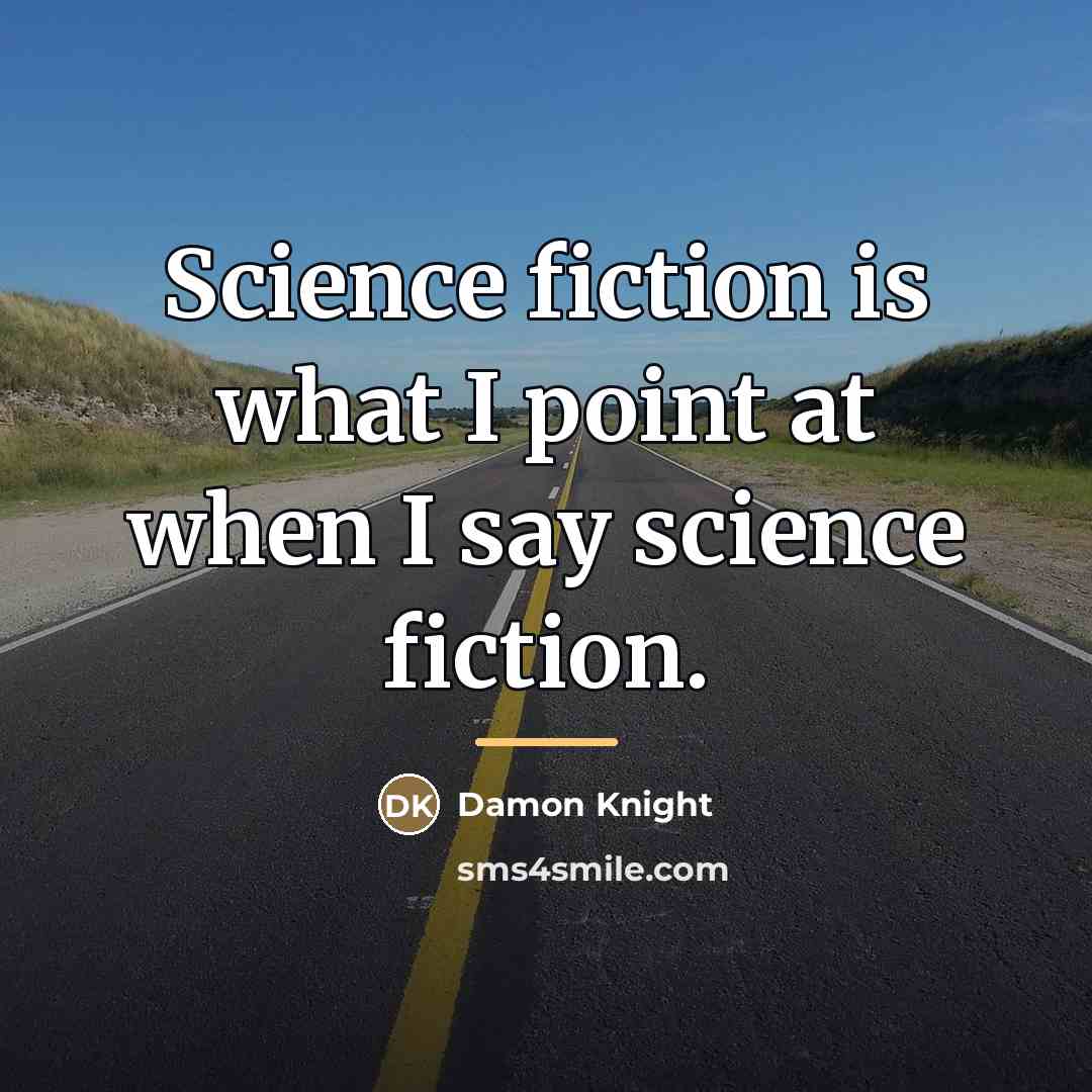 “Science fiction is what I point at when I say…” quote by Damon Knight