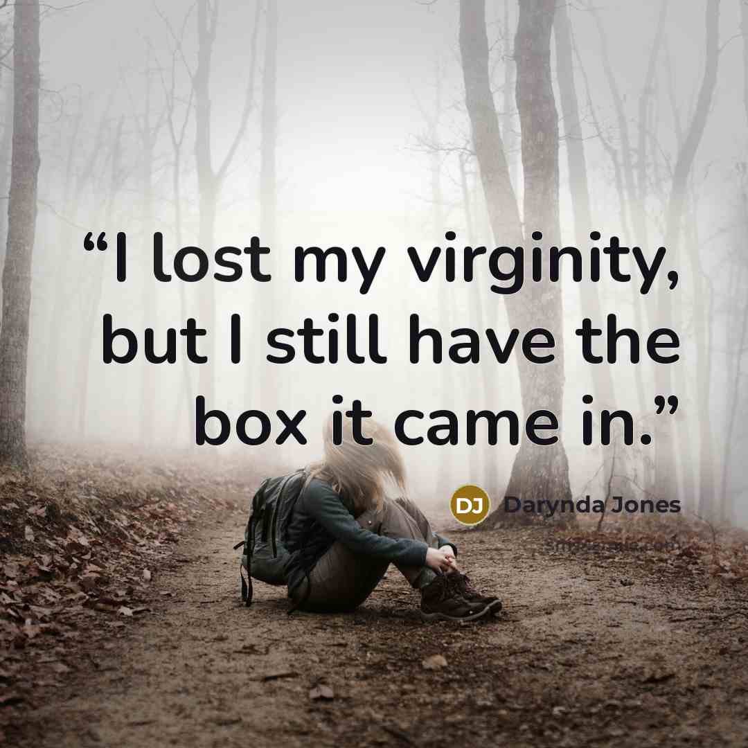 “I lost my virginity, but I still have the box it came in.” quote by Darynda Jones