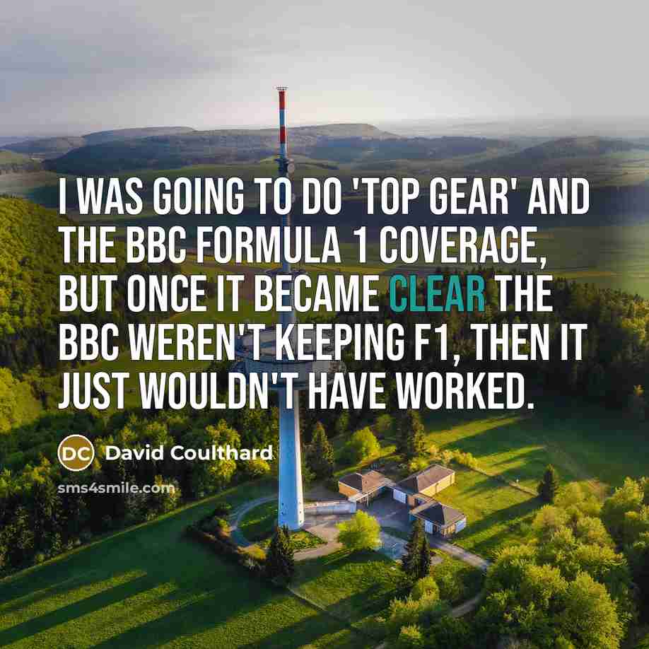 “I was going to do 'Top Gear' and the BBC…” quote by David Coulthard