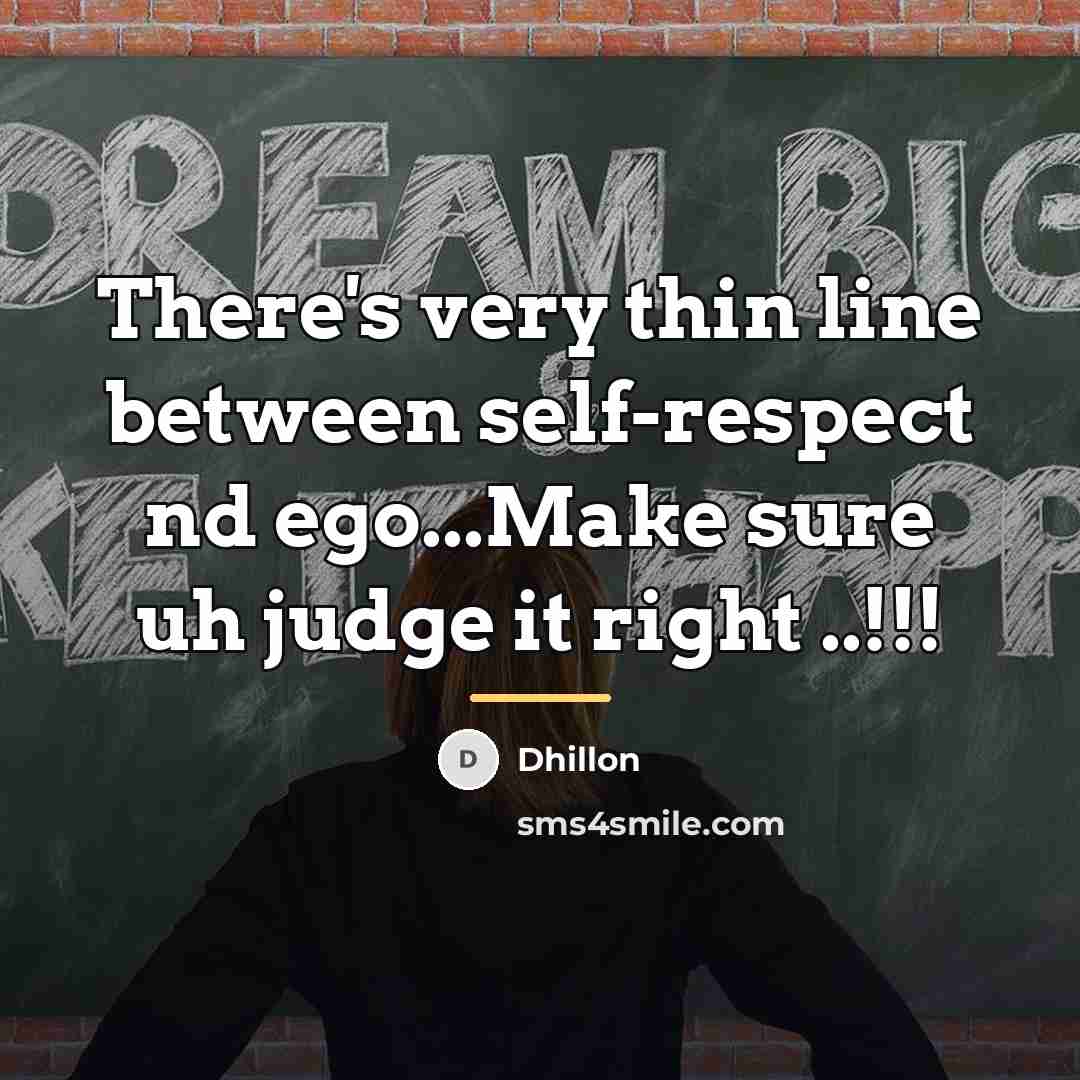 “There's very thin line between self-respect nd ego...Make sure uh…” quote by Dhillon