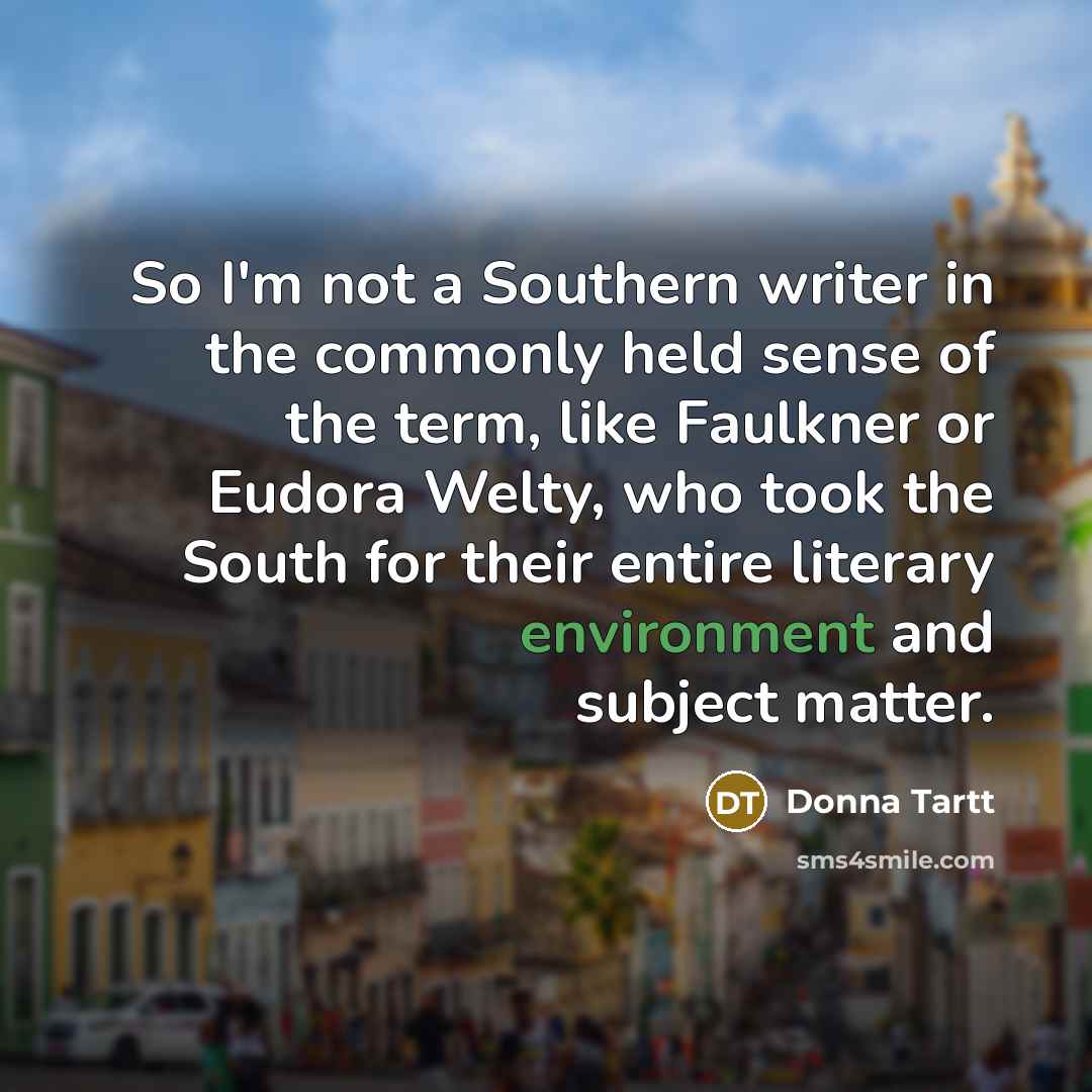 “So I'm not a Southern writer in the commonly held…” quote by Donna Tartt