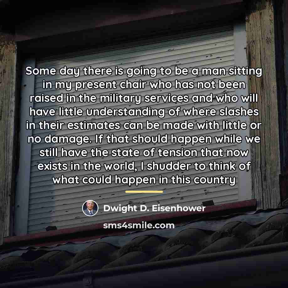 “Some day there is going to be a man sitting…” quote by Dwight D. Eisenhower