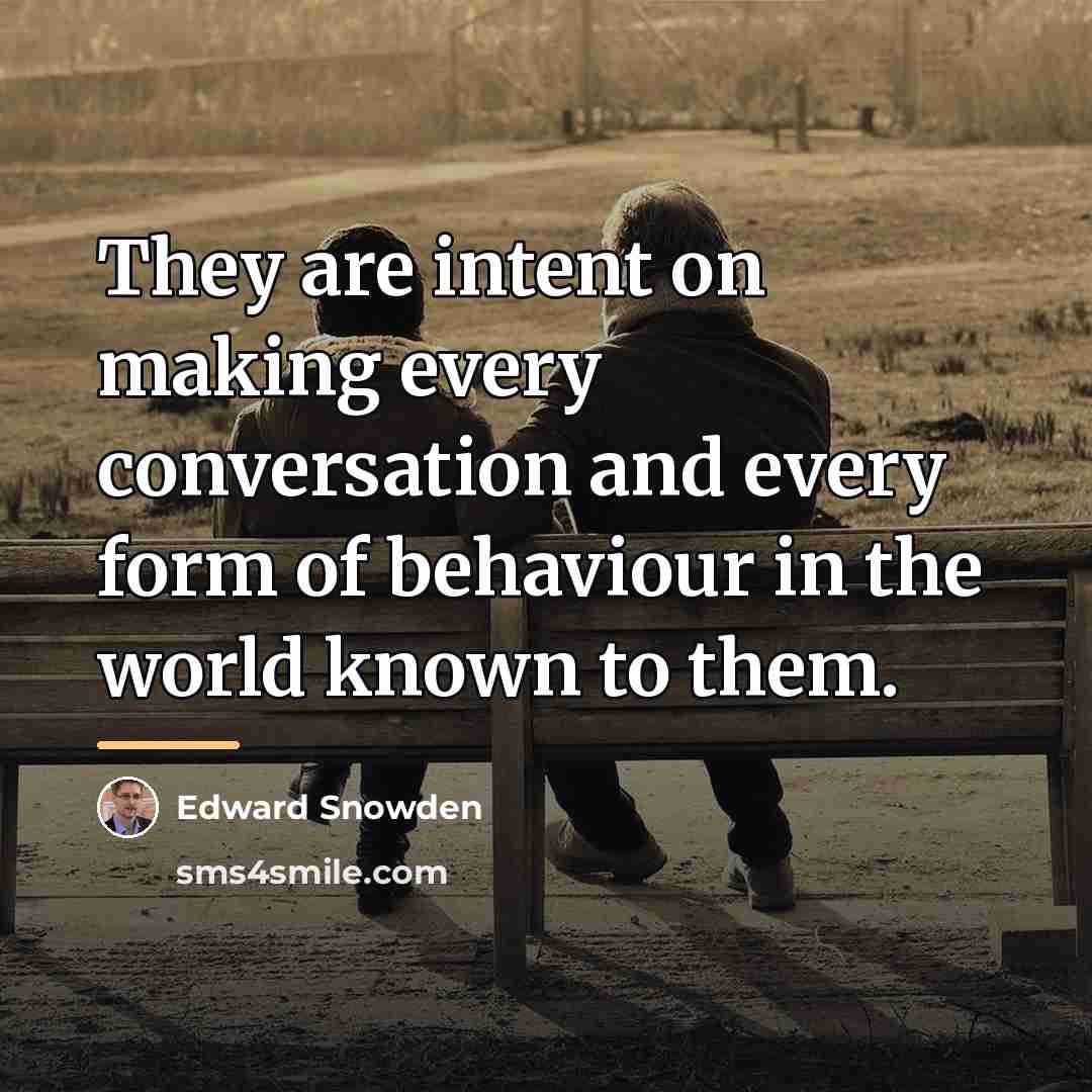 “They are intent on making every conversation and every form…” quote by Edward Snowden