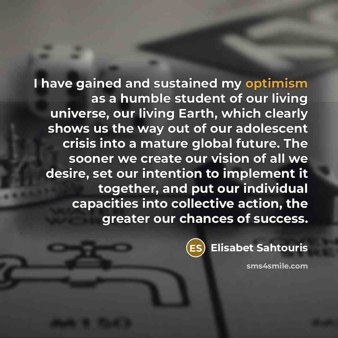 “I have gained and sustained my optimism as a humble…” quote by Elisabet Sahtouris