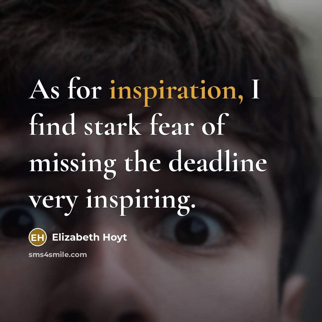 “As for inspiration, I find stark fear of missing the…” quote by Elizabeth Hoyt