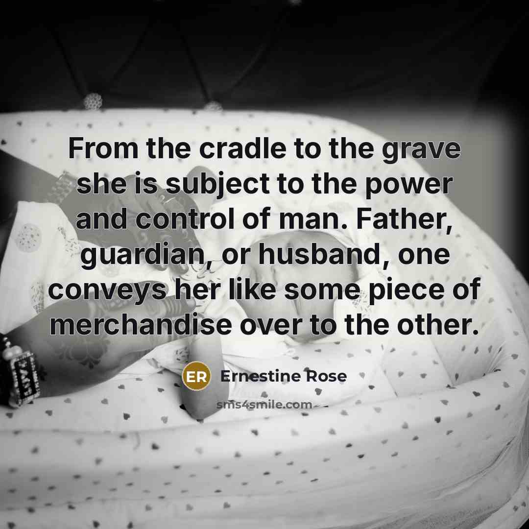 “From the cradle to the grave she is subject to…” quote by Ernestine Rose