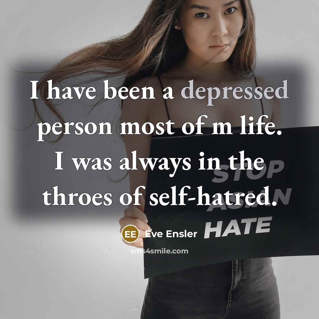 “I have been a depressed person most of m life.…” quote by Eve Ensler
