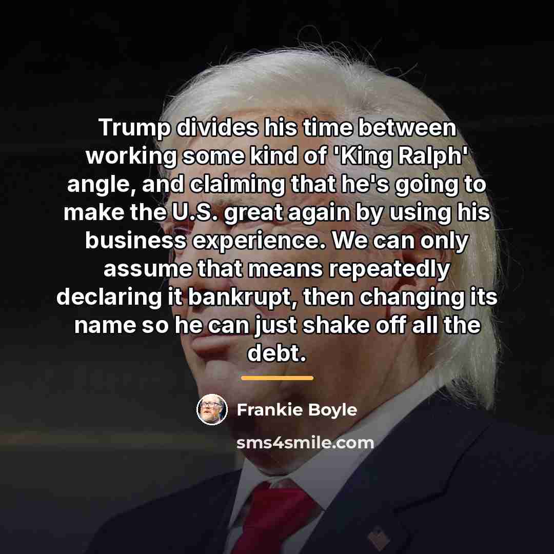 “Trump divides his time between working some kind of 'King…” quote by Frankie Boyle