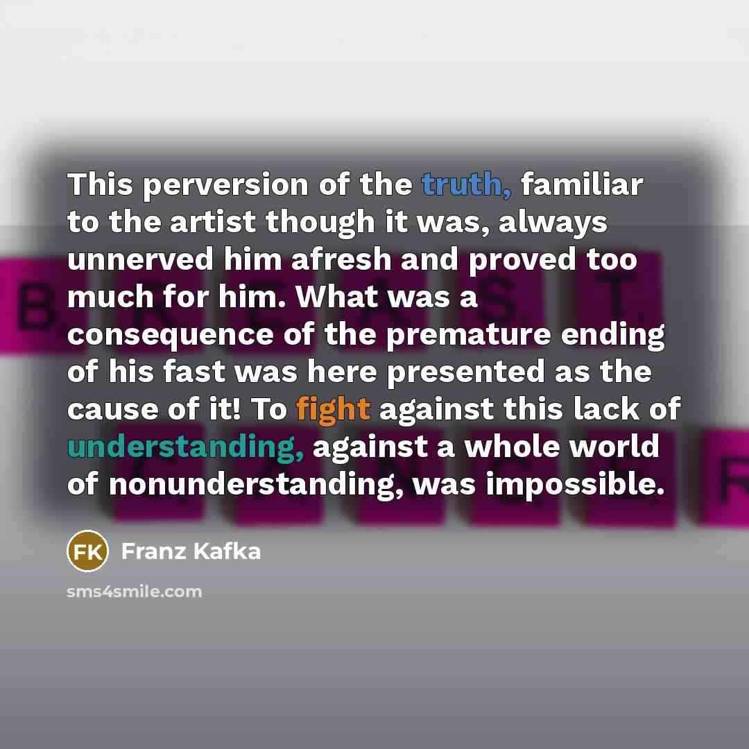 “This perversion of the truth, familiar to the artist though…” quote by Franz Kafka
