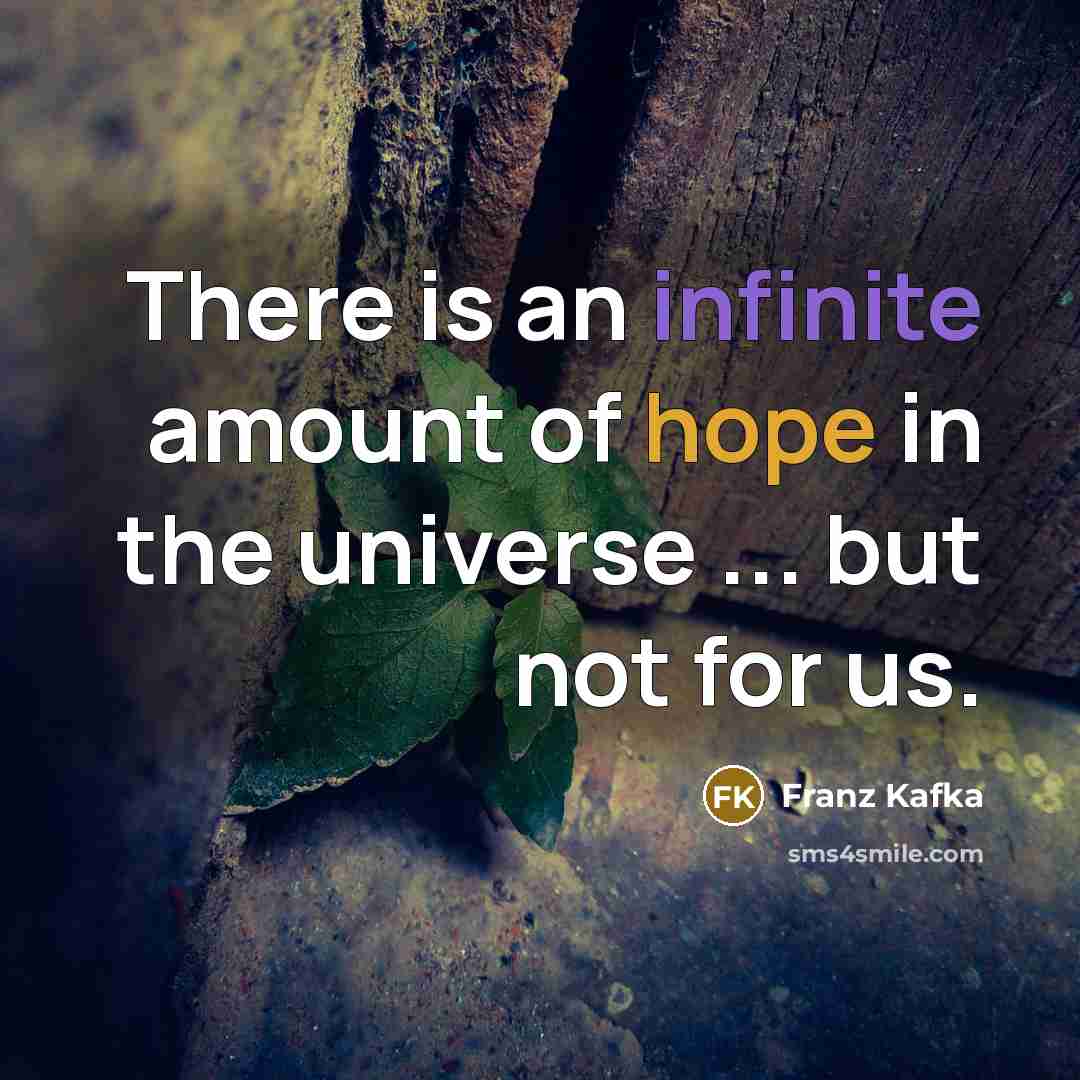 “There is an infinite amount of hope in the universe…” quote by Franz Kafka