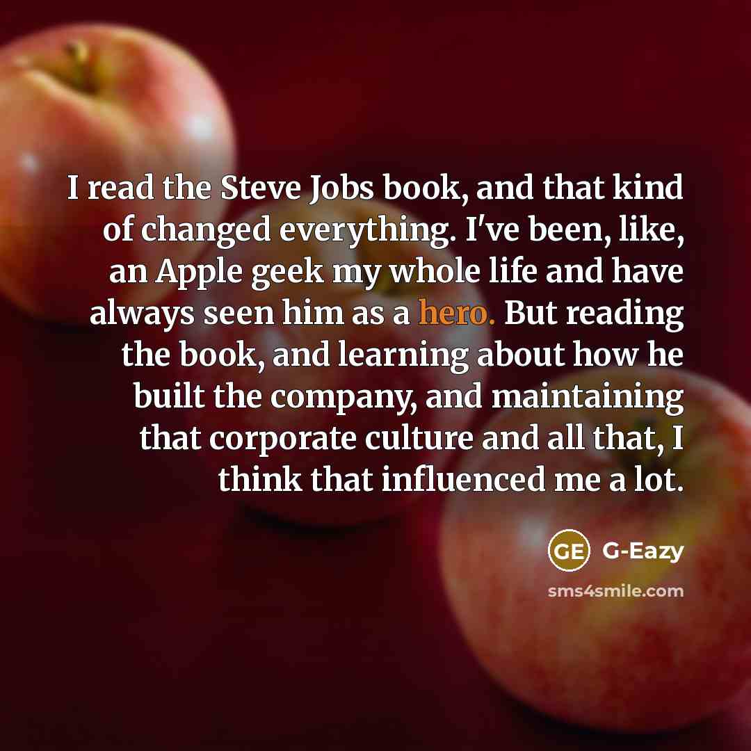“I read the Steve Jobs book, and that kind of…” quote by G-Eazy