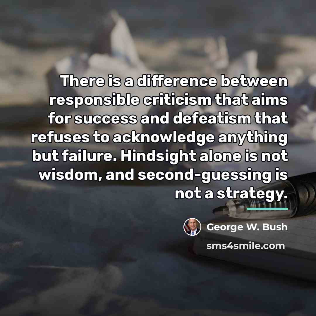 “There is a difference between responsible criticism that aims for…” quote by George W. Bush