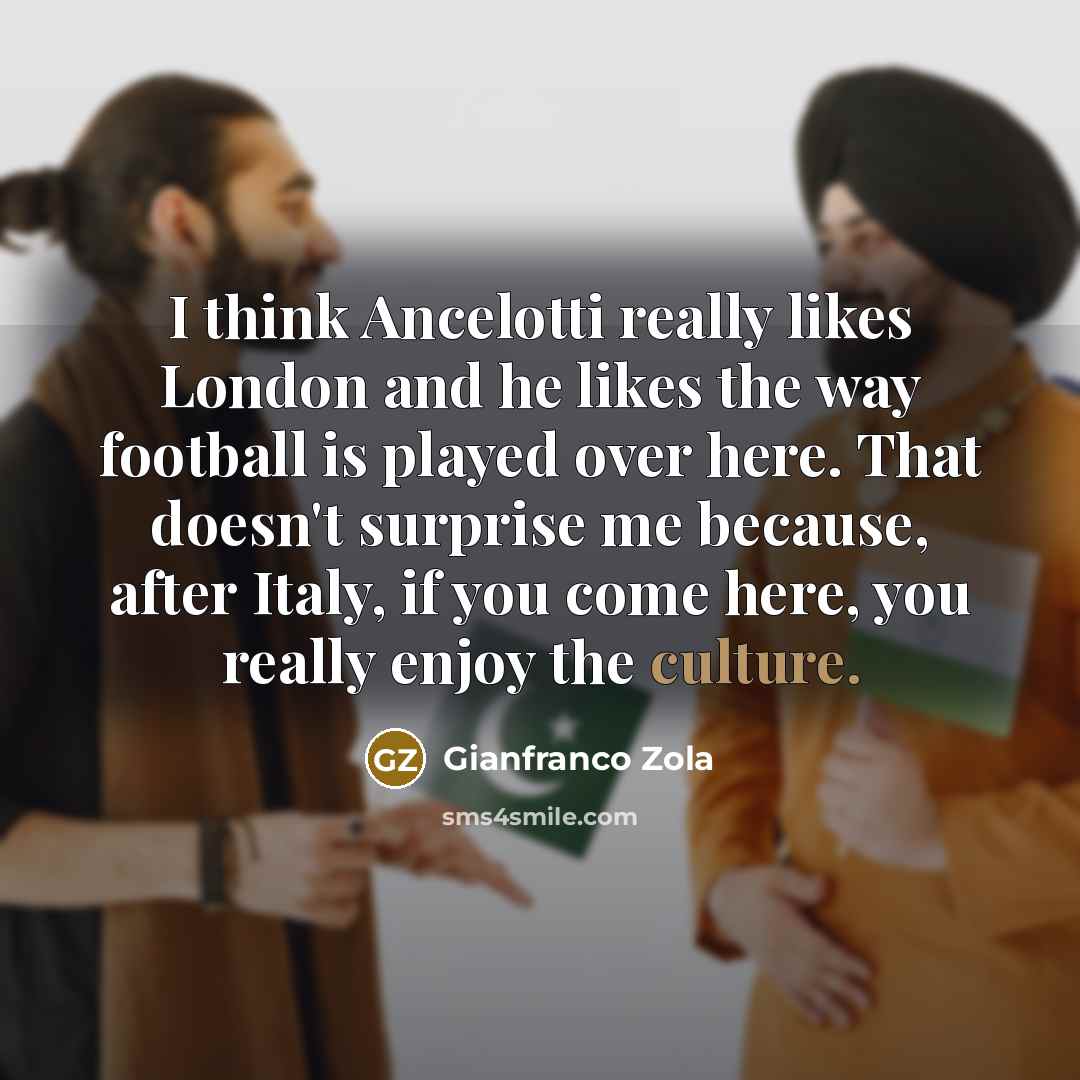 “I think Ancelotti really likes London and he likes the…” quote by Gianfranco Zola