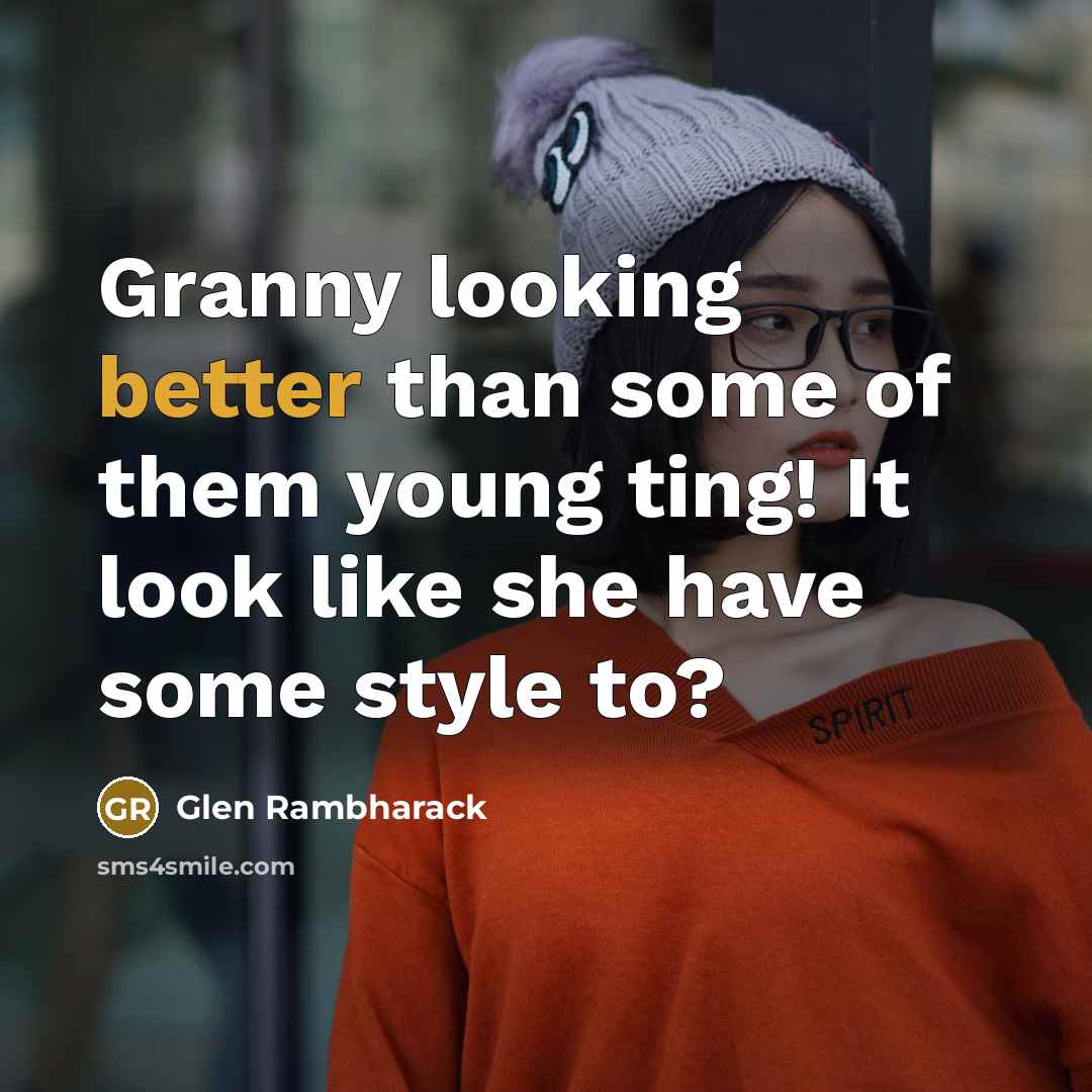 “Granny looking better than some of them young ting! It…” quote by Glen Rambharack