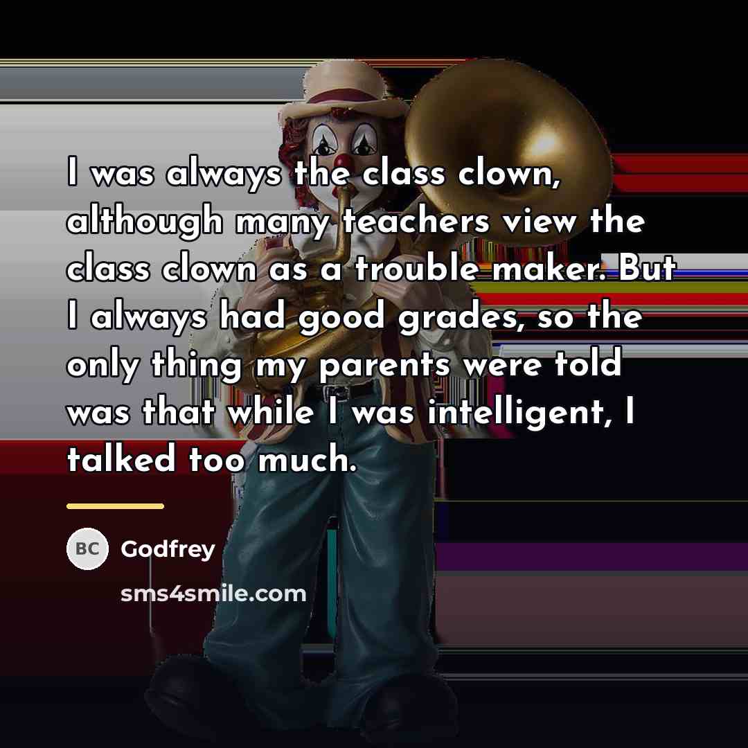 “I was always the class clown, although many teachers view…” quote by Godfrey