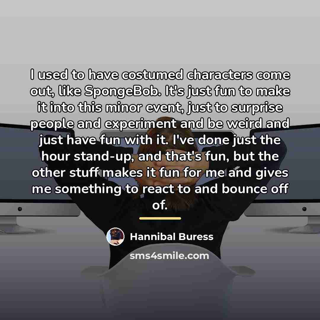 “I used to have costumed characters come out, like SpongeBob.…” quote by Hannibal Buress