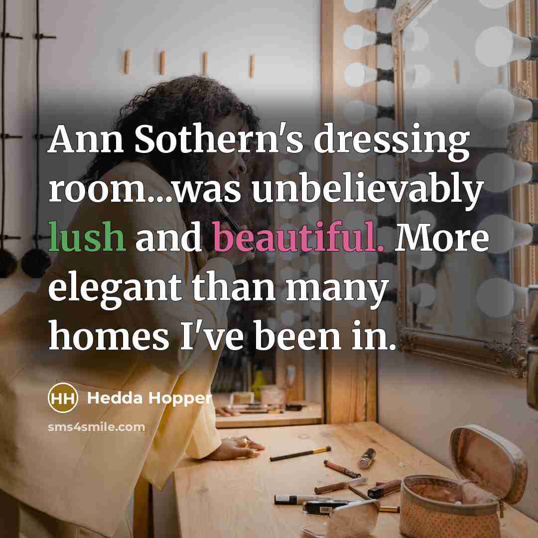 “Ann Sothern's dressing room...was unbelievably lush and beautiful. More elegant…” quote by Hedda Hopper
