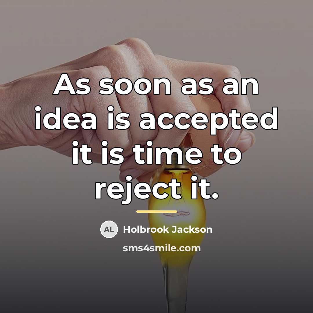 “As soon as an idea is accepted it is time…” quote by Holbrook Jackson