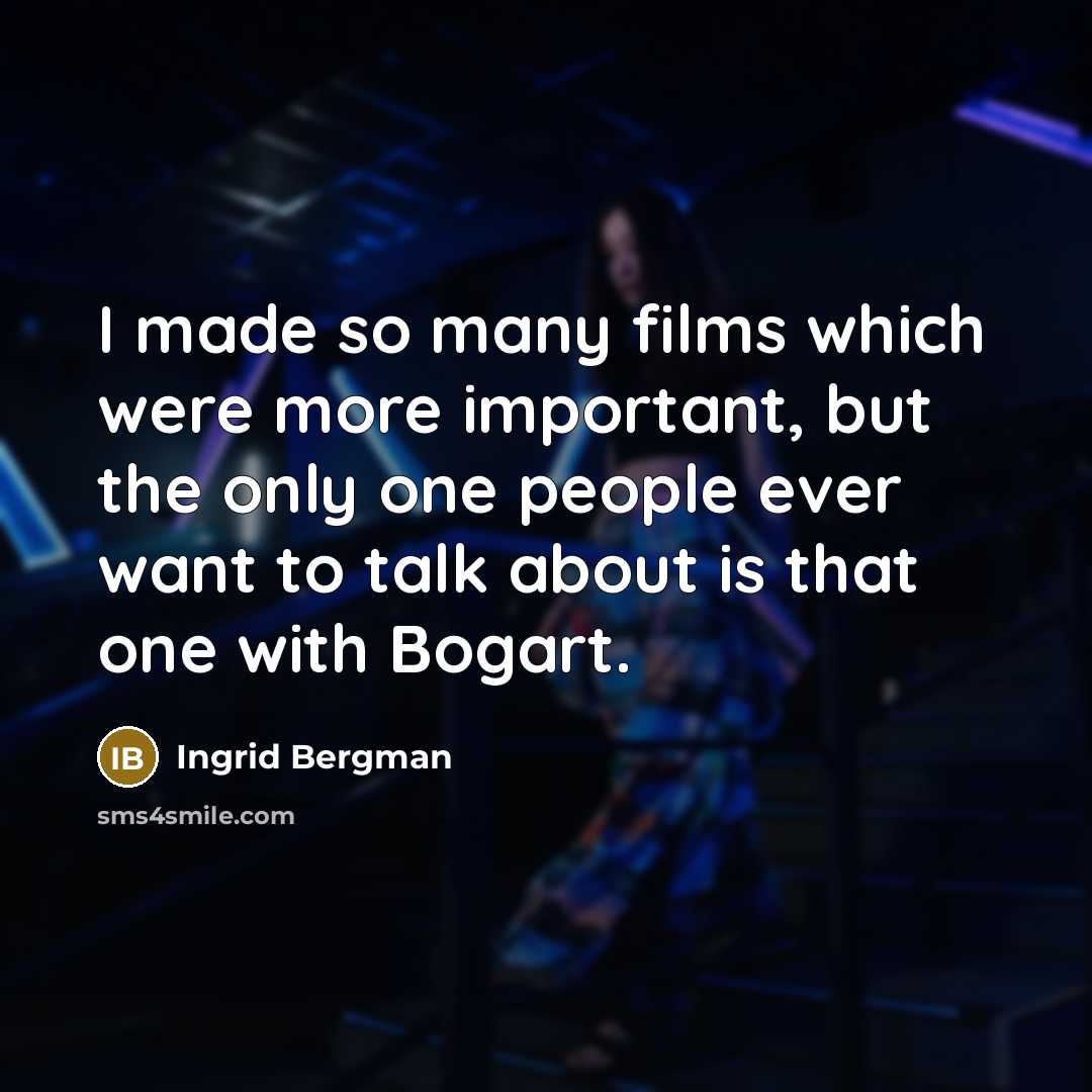 “I made so many films which were more important, but…” quote by Ingrid Bergman