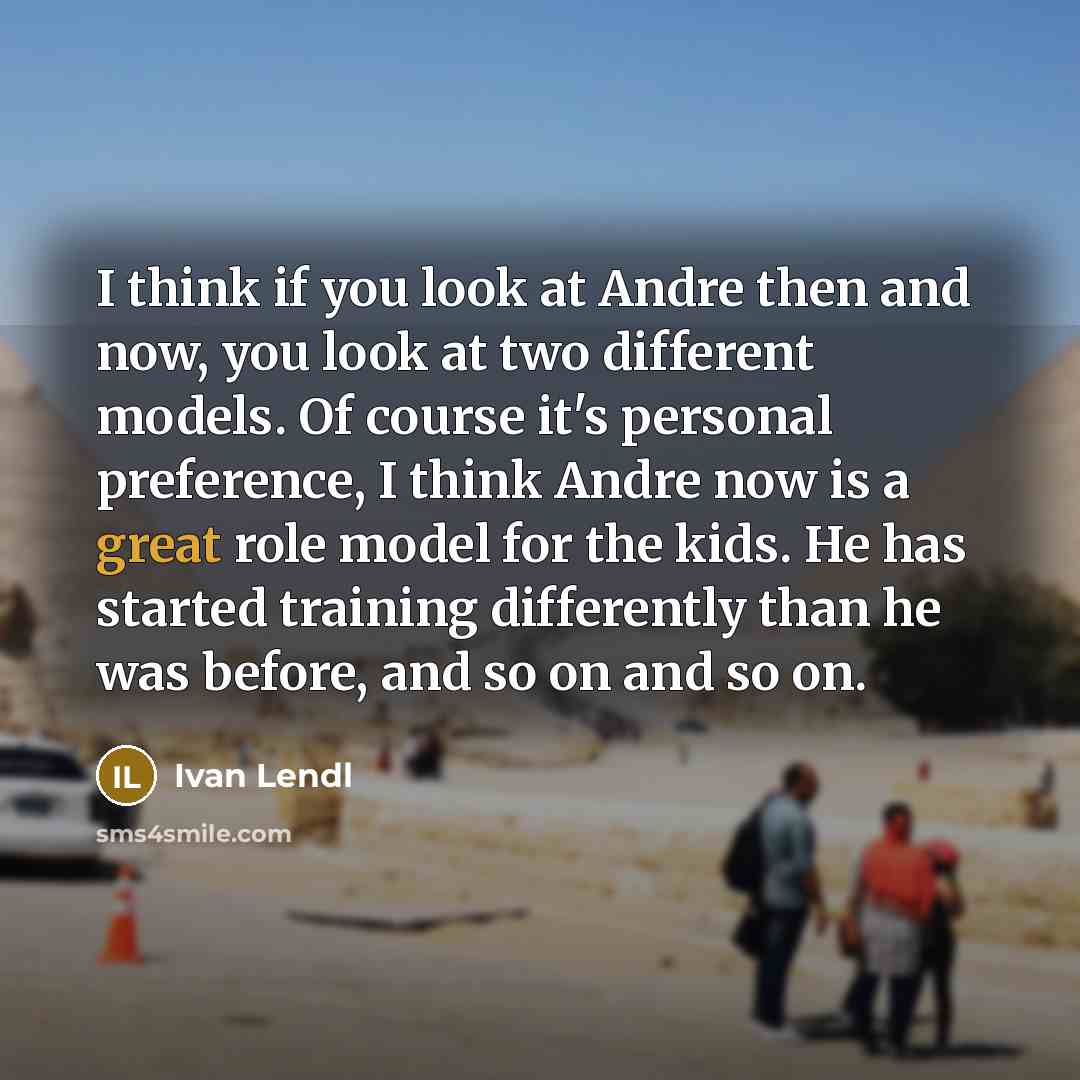 “I think if you look at Andre then and now,…” quote by Ivan Lendl