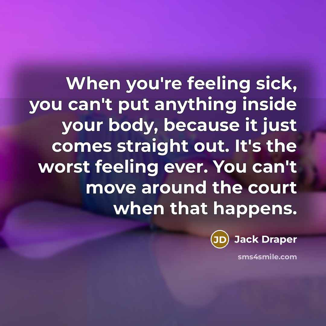 “When you're feeling sick, you can't put anything inside your…” quote by Jack Draper