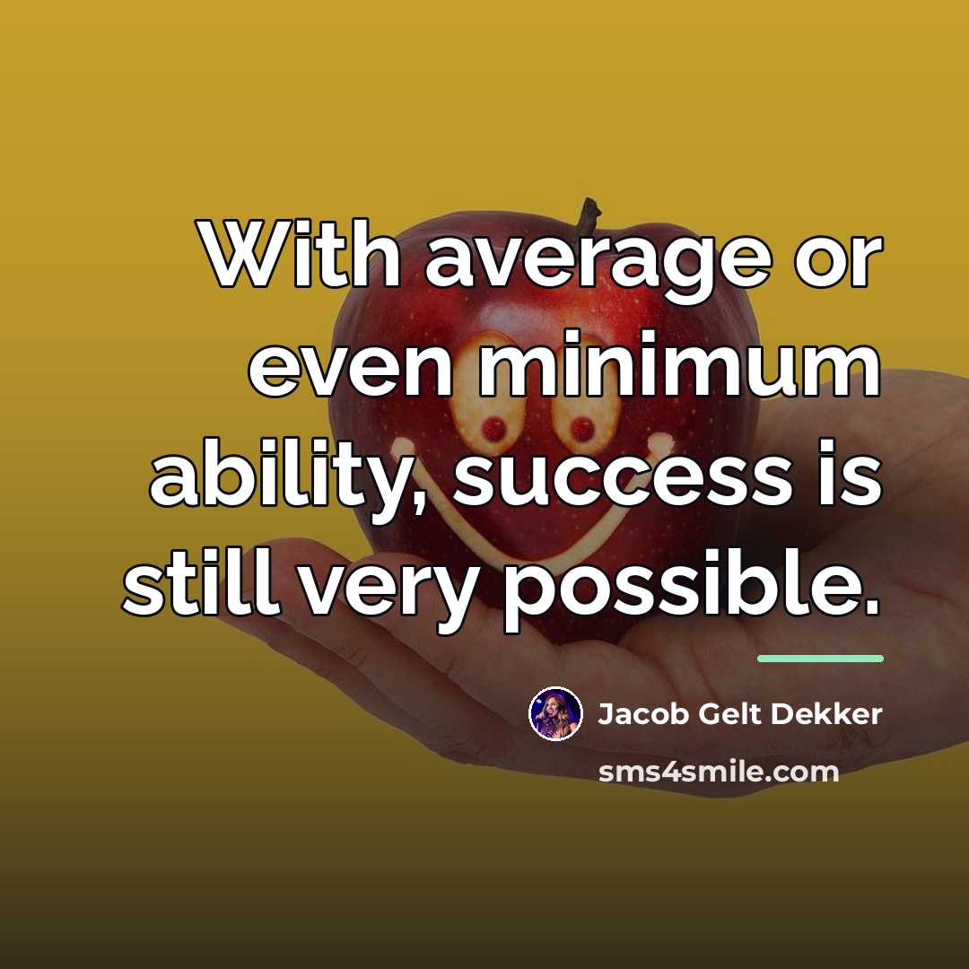 “With average or even minimum ability, success is still very…” quote by Jacob Gelt Dekker