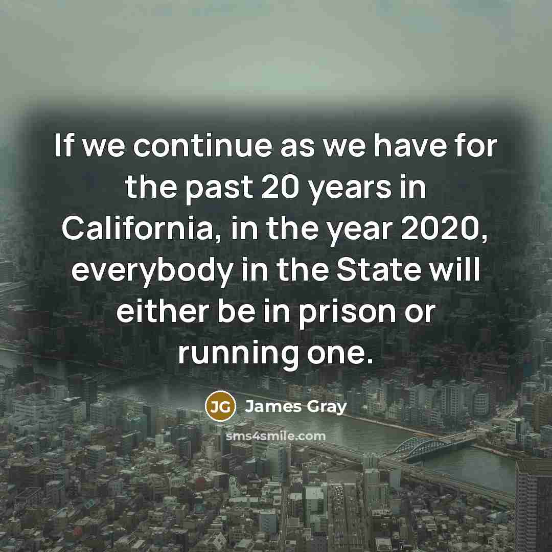 “If we continue as we have for the past 20…” quote by James Gray