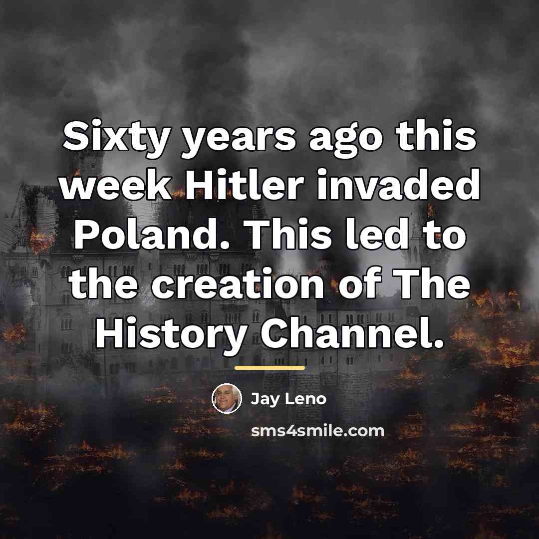“Sixty years ago this week Hitler invaded Poland. This led…” quote by Jay Leno