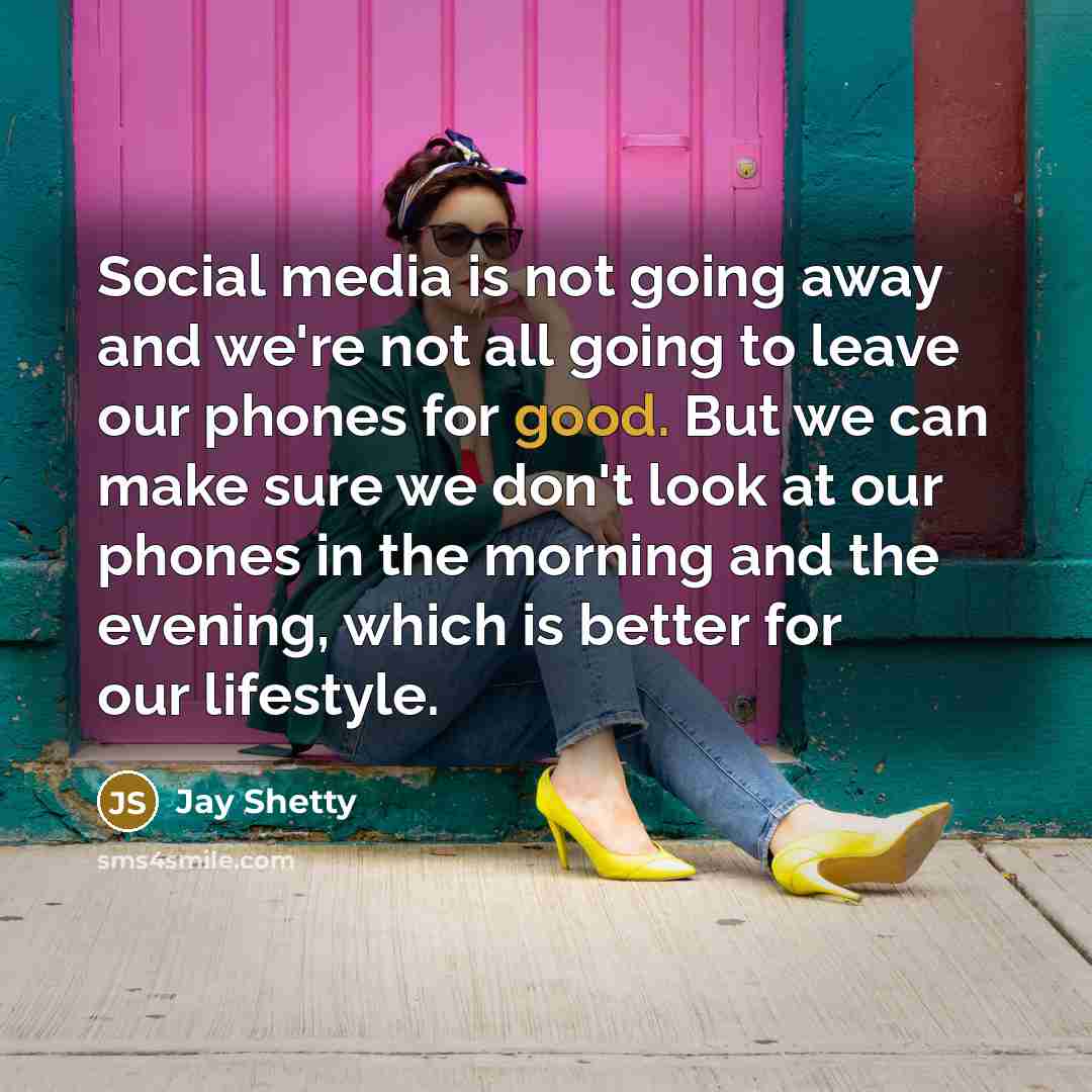 “Social media is not going away and we're not all…” quote by Jay Shetty