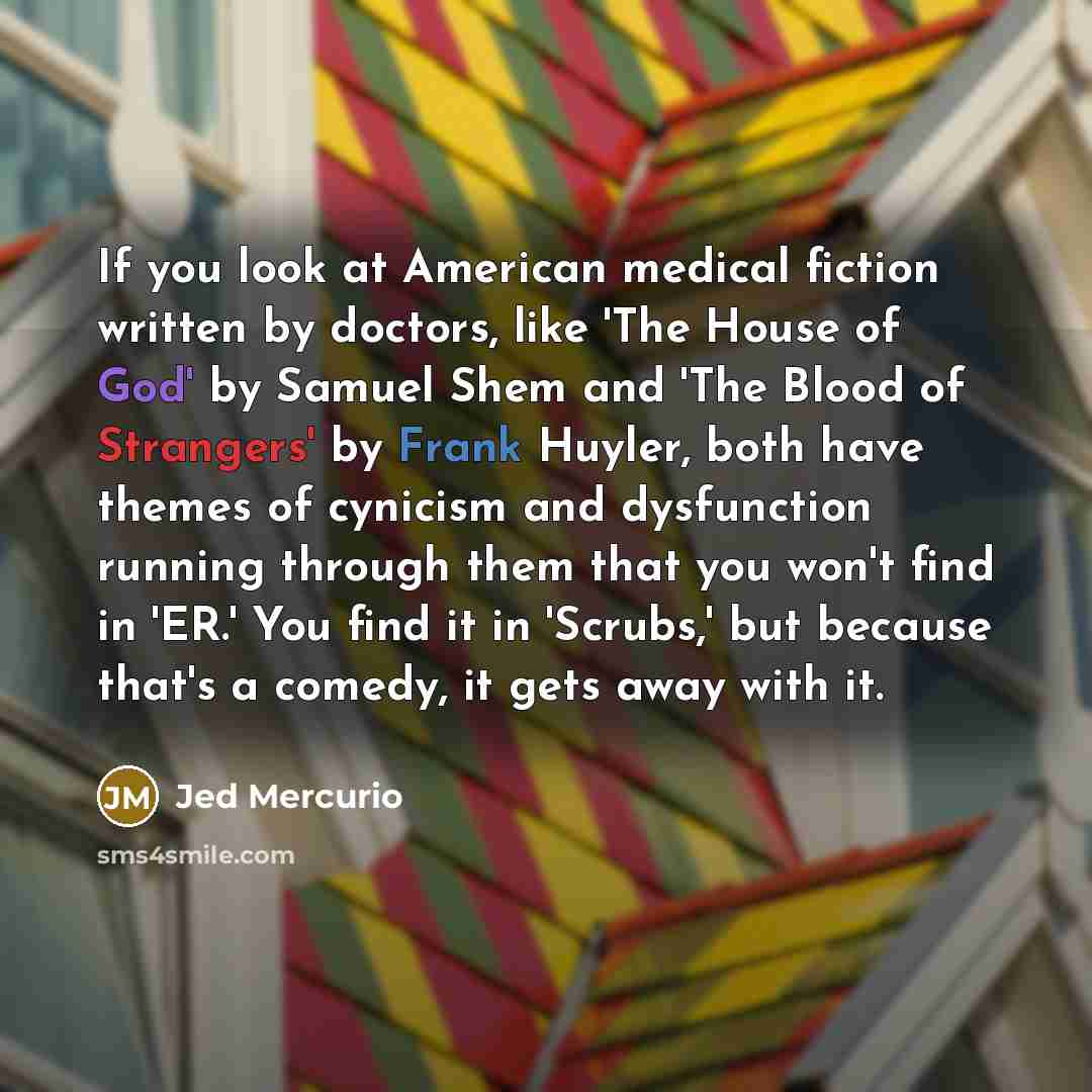 “If you look at American medical fiction written by doctors,…” quote by Jed Mercurio