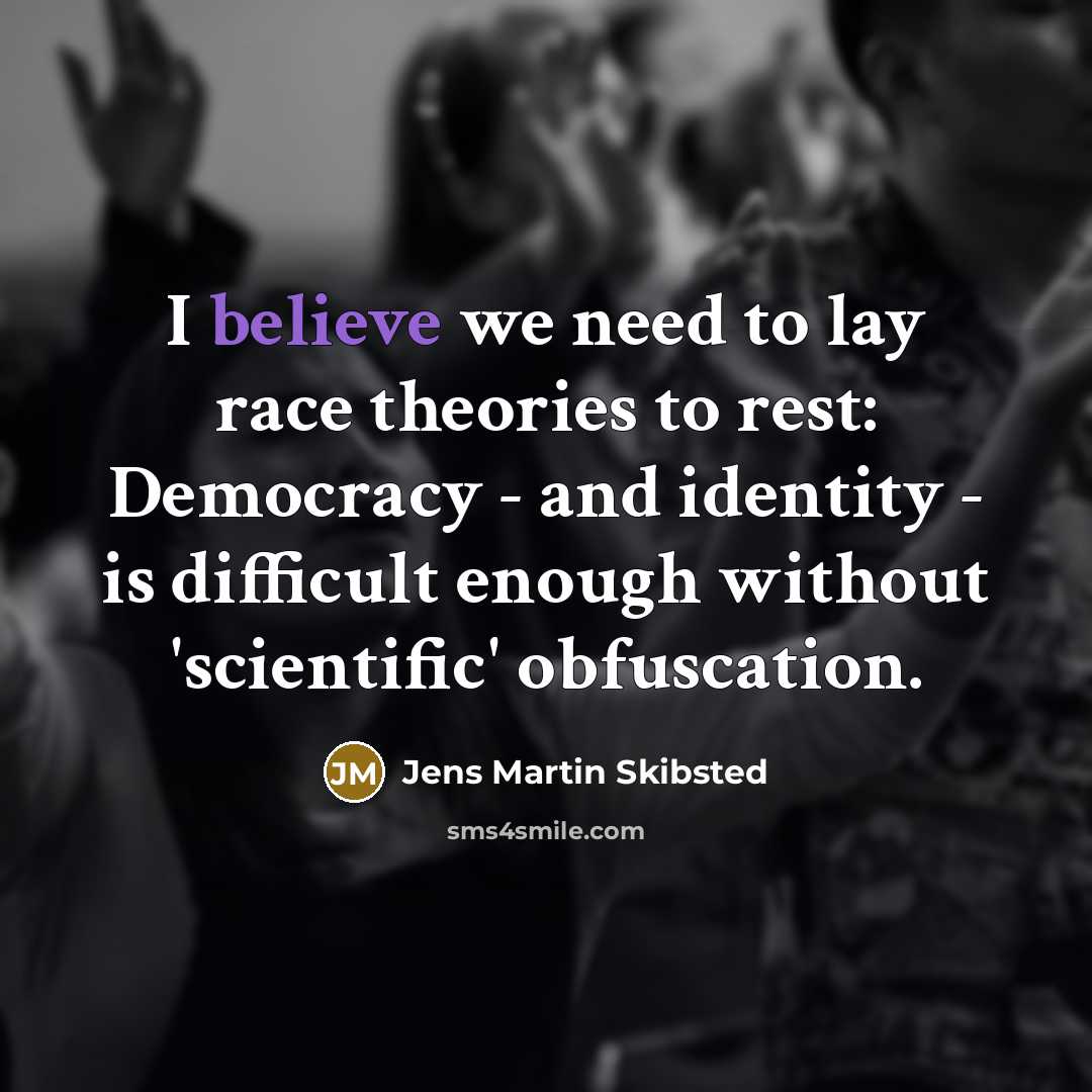 “I believe we need to lay race theories to rest:…” quote by Jens Martin Skibsted
