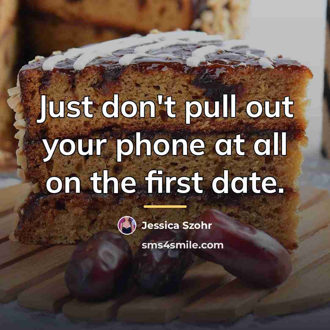 “Just don't pull out your phone at all on the…” quote by Jessica Szohr
