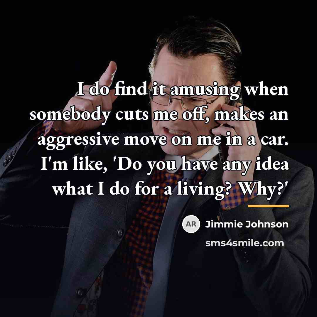 “I do find it amusing when somebody cuts me off,…” quote by Jimmie Johnson