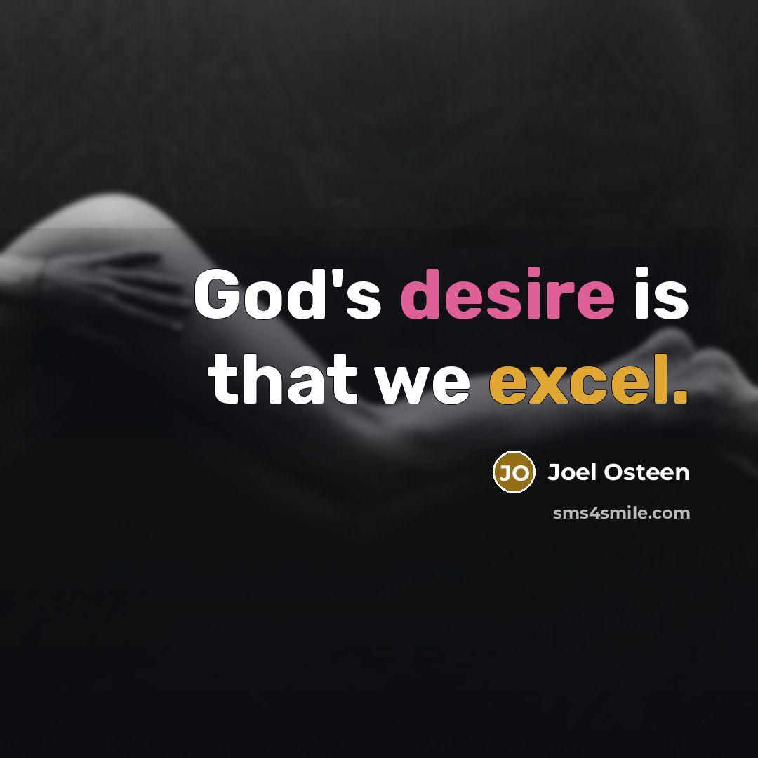“God's desire is that we excel.…” quote by Joel Osteen