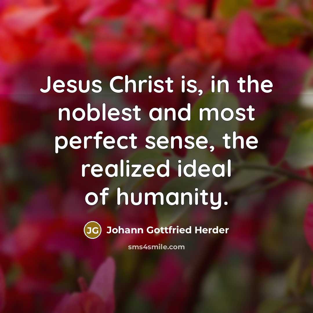 “Jesus Christ is, in the noblest and most perfect sense,…” quote by Johann Gottfried Herder