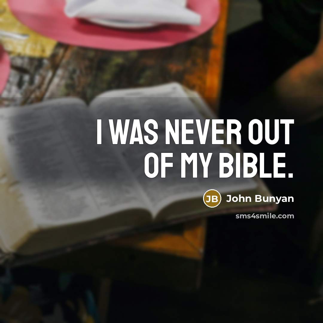 “I was never out of my Bible.…” quote by John Bunyan