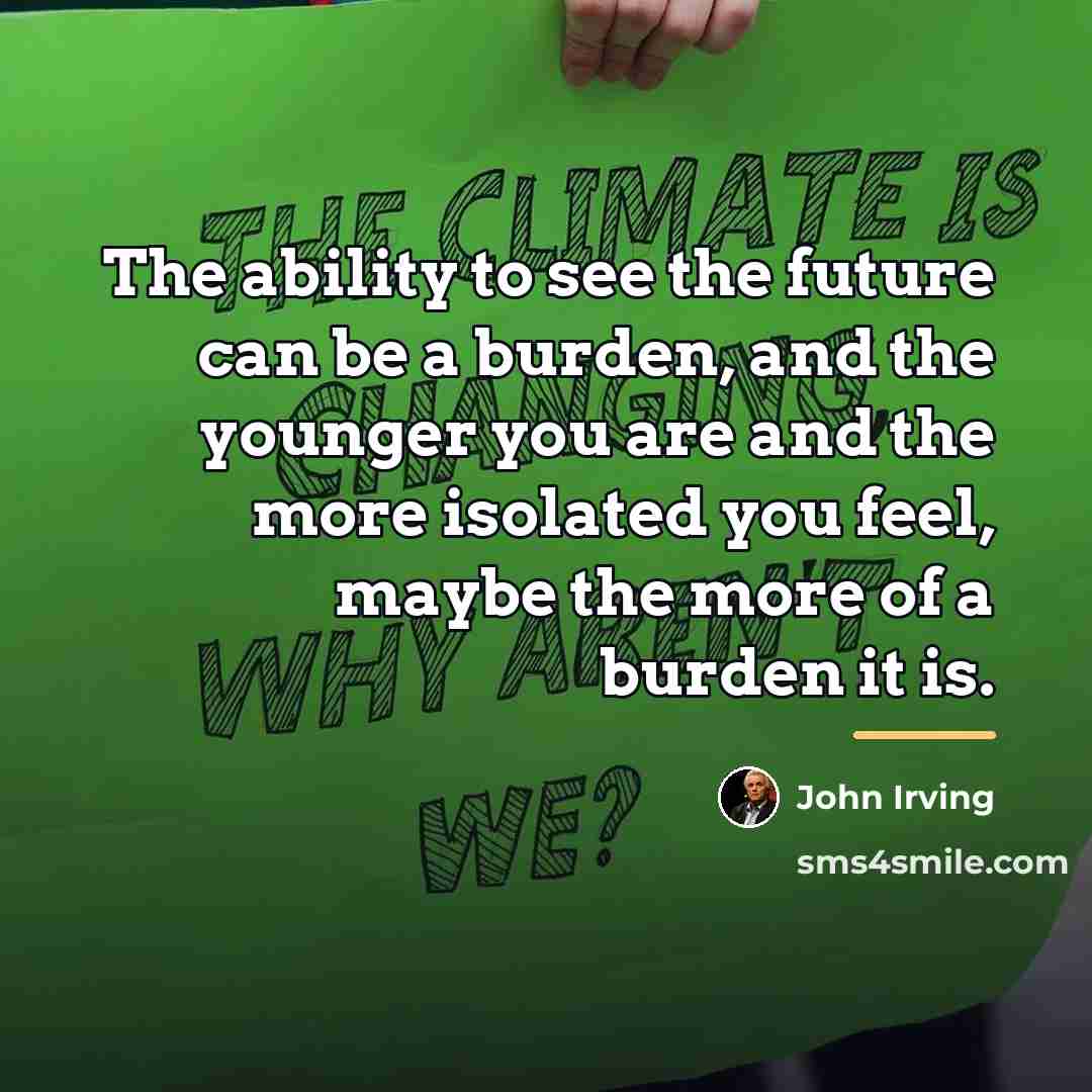 “The ability to see the future can be a burden,…” quote by John Irving