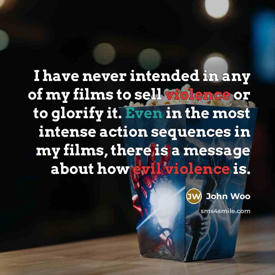 “I have never intended in any of my films to…” quote by John Woo